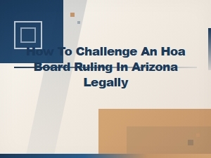 How to Legally Challenge an Hoa Ruling in Arizona